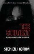 THE STUDENT: A GIDON ARONSON THRILLER di STEPHEN GORDON edito da LIGHTNING SOURCE UK LTD