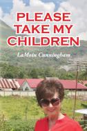 Please Take My Children di LAMOIN CUNNINGHAM edito da Lightning Source Uk Ltd