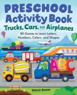 Trucks, Cars, and Airplanes Preschool Activity Book: 80 Games to Learn Letters, Numbers, Colors, and Shapes di Valerie Deneen edito da ROCKRIDGE PR