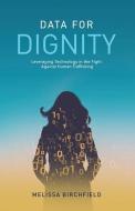 Data for Dignity: Leveraging Technology in the Fight against Human Trafficking di Melissa Birchfield edito da LIGHTNING SOURCE INC