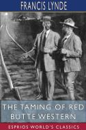 The Taming Of Red Butte Western (esprios Classics) di Francis Lynde edito da Blurb