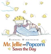Mr. Jellie and Popcorn Saves the Day di Barbara Winningham edito da AuthorHouse