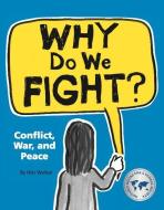 Why Do We Fight?: Conflict, War, and Peace di Niki Walker edito da OWLKIDS BOOKS