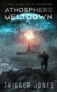 Atmosphere Meltdown: A fast-paced sci fi adventure di Trigger Jones edito da DOODLE LOVELY INC
