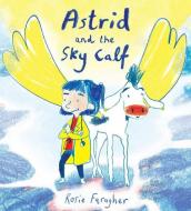 Astrid and the Sky Calf di Rosie Faragher edito da CHILDS PLAY