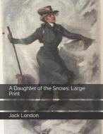 DAUGHTER OF THE SNOWS di Jack London edito da INDEPENDENTLY PUBLISHED