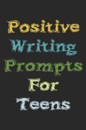 Positive Writing Prompts for Teens: A Guided Writing Prompt Journal with 100 Positive Prompts to Find Inner Peace and Ge di Twinny Books edito da INDEPENDENTLY PUBLISHED