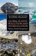 Global Plastic Pollution And Its Regulation di Gerry Nagtzaam, Geert Van Calster, Steven Kourabas, Elena Karataeva edito da Edward Elgar Publishing Ltd