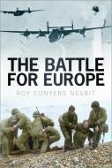 The Battle For Europe di Roy Conyers Nesbit edito da The History Press