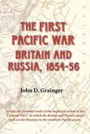 The First Pacific War: Britain and Russia, 1854-56 di John D. Grainger edito da BOYDELL PR