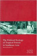 The Political Ecology of Tropical Forests in Southeast Asia: Historical Perspectives di Ken-Ichi Abe, Wil de Jong, Tuck-po Ly edito da TRANS PACIFIC PR