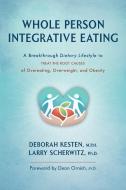 Whole Person Integrative Eating di Kesten Deborah Kesten, Scherwitz Larry Scherwitz edito da White River Press
