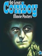 60 Great Cowboy Movie Posters: Volume 21 of the Illustrated History of Movies Through Posters di Bruce Hershenson, Richard Allen edito da Bruce Hershenson