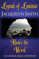 Legends of Lasniniar: Mum's the Word di Jacquelyn Smith edito da Waywardscribe Press