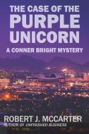 The Case of the Purple Unicorn: A Conner Bright Short Mystery di Robert J. McCarter edito da LITTLE HUMMINGBIRD PUB