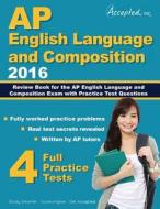 AP English Language and Composition 2016 di Inc. Accepted edito da Ascencia Test Prep