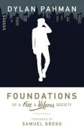 Foundations of a Free & Virtuous Society di Dylan Pahman edito da AMP PUBL GROUP