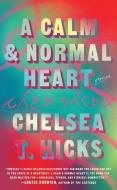 A Calm & Normal Heart: Stories di Chelsea T. Hicks edito da UNNAMED PR