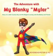 The Adventure with My Blanky Mylar di Peter G. Vu edito da Ewings Publishing LLC