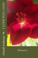 I Love You, God 2: Flowers di Grizell C. Anthony edito da Createspace Independent Publishing Platform