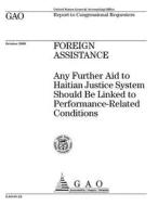 Foreign Assistance: Any Further Aid to Haitian Justice System Should Be Linked to Performance-Related Conditions di United States General Acco Office (Gao) edito da Createspace Independent Publishing Platform