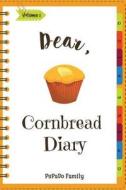 Dear, Cornbread Diary: Make an Awesome Month with 31 Best Cornbread Recipes! (Cornbread Cookbook, Cornbread Book, Cornbread Cooker, Best Quic di Pupado Family edito da Createspace Independent Publishing Platform