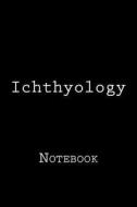 Ichthyology: Notebook, 150 Lined Pages, Softcover, 6" X 9" di Wild Pages Press edito da Createspace Independent Publishing Platform