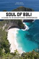 Soul of Bali: A Guide to 30 Exceptional Experiences di Narina Exelby, Mark Eveleigh edito da JONGLEZ PUB