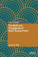 The Myth And Propaganda Of Black Buying Power di Jared A. Ball edito da Springer Nature Switzerland Ag