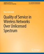 Quality of Service in Wireless Networks Over Unlicensed Spectrum di Klara Nahrstedt edito da Springer International Publishing