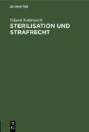 Sterilisation Und Strafrecht di Eduard Kohlrausch edito da Walter de Gruyter