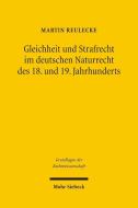 Gleichheit und Strafrecht im deutschen Naturrecht des 18. und 19. Jahrhunderts di Martin Reulecke edito da Mohr Siebeck GmbH & Co. K