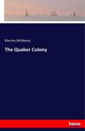 The Quaker Colony di Blanche Mcmanus edito da hansebooks