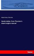 Handy tables, from Thurston's steam-engine manual di Robert Henry Thurston edito da hansebooks