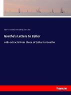 Goethe's Letters to Zelter di Johann W. von Goethe, Arthur Coleridge, Carl F. Zelter edito da hansebooks