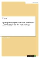Sportsponsoring im deutschen Profifußball. Auswirkungen auf das Markenimage di I. Runge edito da GRIN Verlag