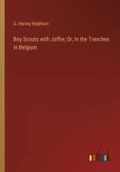 Boy Scouts with Joffre; Or, In the Trenches in Belgium di G. Harvey Ralphson edito da Outlook Verlag