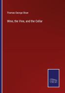 Wine, the Vine, and the Cellar di Thomas George Shaw edito da Salzwasser-Verlag