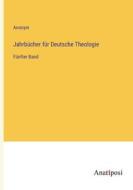 Jahrbücher für Deutsche Theologie di Anonym edito da Anatiposi Verlag