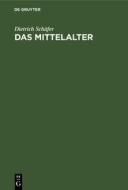 Das Mittelalter di Dietrich Schäfer edito da De Gruyter