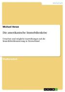 Die amerikanische Immobilienkrise di Michael Henze edito da GRIN Publishing