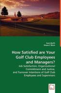 How Satisfied are Your Golf Club Employees and Managers? di Sean Barth, Shane C. Blum edito da VDM Verlag Dr. Müller e.K.