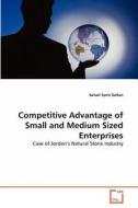 Competitive Advantage of Small and Medium Sized Enterprises di Suhail Sami Sultan edito da VDM Verlag