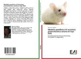 Modello preclinico di leucemia promielocitica umana in topi NSG di Giovanna Talarico edito da Edizioni Accademiche Italiane