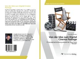 Von der Idee zum Digital Cinema Package di Alexander Bruckner edito da AV Akademikerverlag