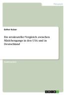 Ein struktureller Vergleich zwischen Mädchengangs in den USA und in Deutschland di Esther Kaiser edito da GRIN Publishing