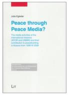 Peace Through Peace Media?: The Media Activities of the International Missions (Kfor and Unmik) and Their Contribution to Peacebuilding in Kosovo di Julia Egleder edito da Lit Verlag