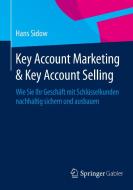 Key Account Marketing & Key Account Selling di Hans Sidow edito da Gabler, Betriebswirt.-Vlg