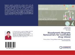 Biopolymeric Magnetic Nanocarriers for Controlled drug release di Anamika Singh, Anil Kumar Bajpai, Jaya Bajpai edito da LAP Lambert Academic Publishing