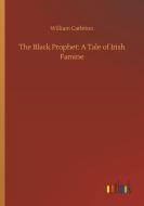 The Black Prophet: A Tale of Irish Famine di William Carleton edito da Outlook Verlag
